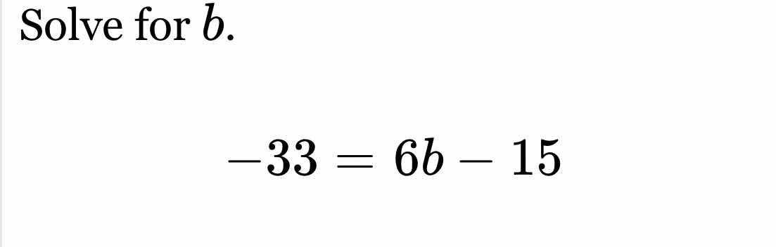 solve for b. -33 = 6b - 15