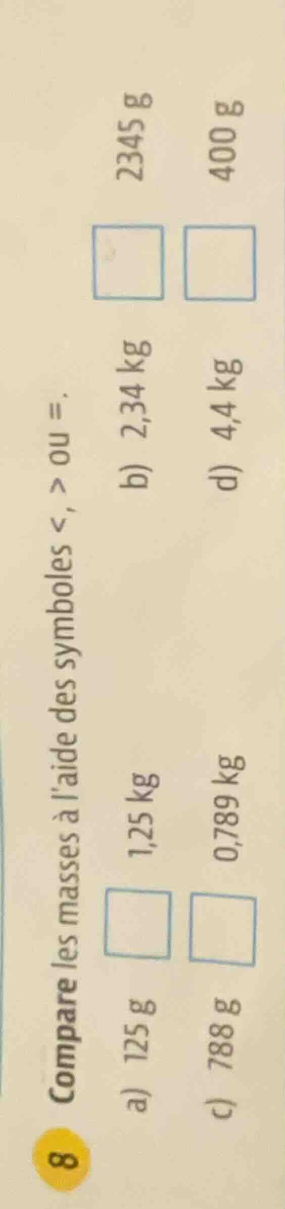 8 compare les masses à laide des symboles <, > ou =. a) 125 g \\square …