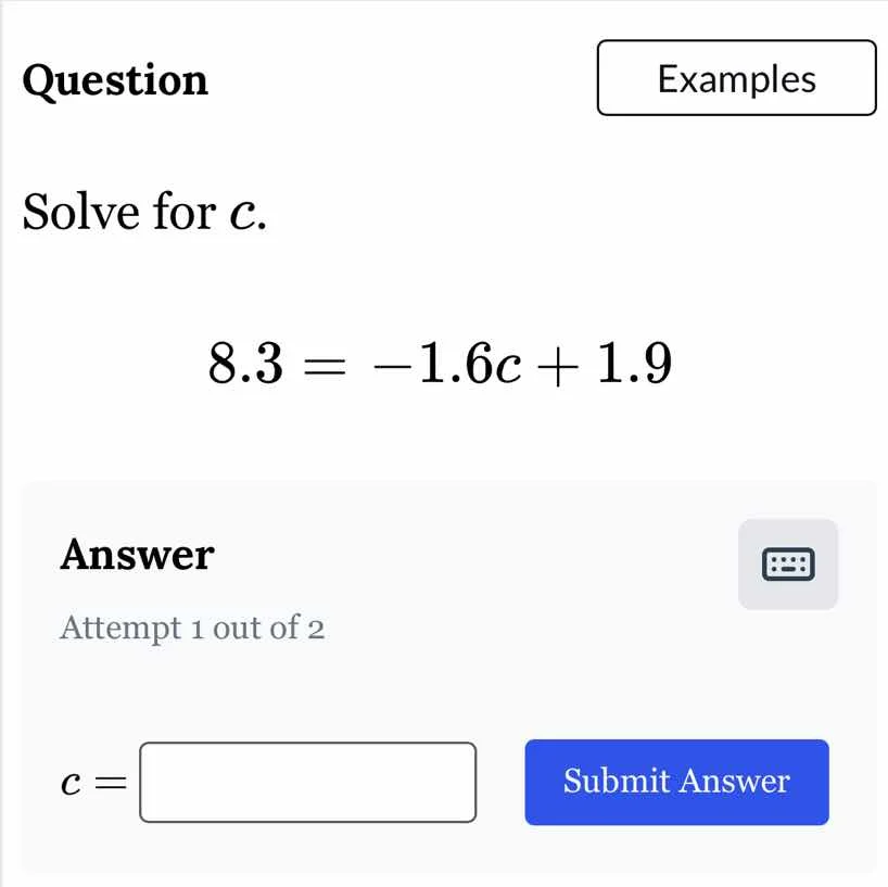 question examples solve for c. 8.3 = -1.6c + 1.9 answer attempt 1 out o…