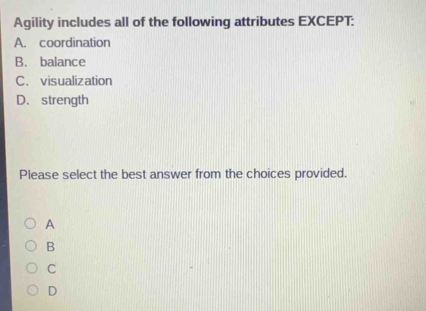 agility includes all of the following attributes except: a. coordinatio…