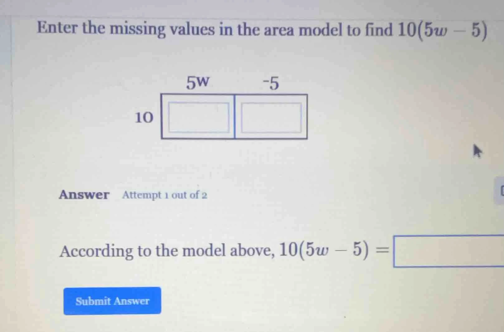 enter the missing values in the area model to find 10(5w - 5) 5w -5 10 …