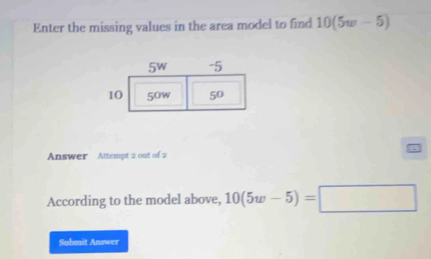 enter the missing values in the area model to find 10(5w - 5) 5w -5 10 …