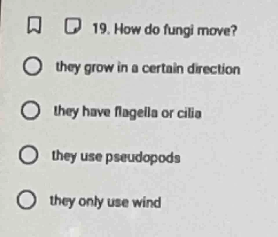 19. how do fungi move? they grow in a certain direction they have flage…