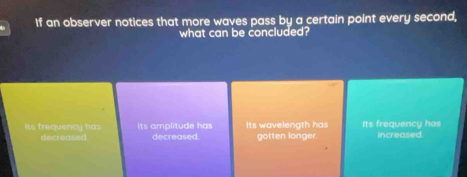 if an observer notices that more waves pass by a certain point every se…