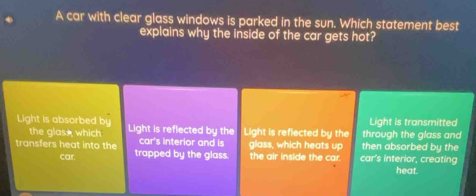 a car with clear glass windows is parked in the sun. which statement be…
