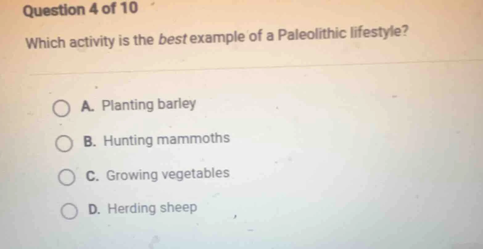 question 4 of 10 which activity is the best example of a paleolithic li…