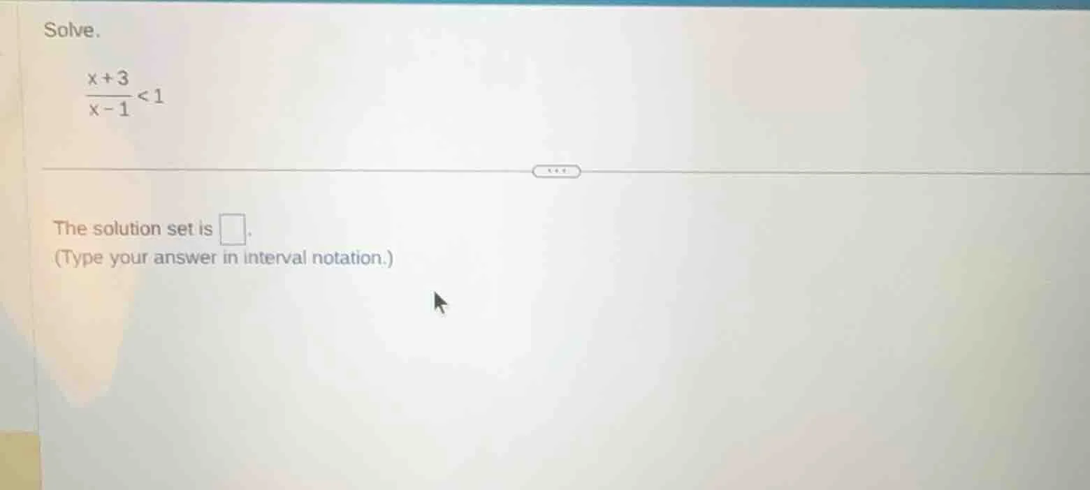 solve. \\(\\frac{x + 3}{x - 1} < 1\\) the solution set is \\(\\square\\…