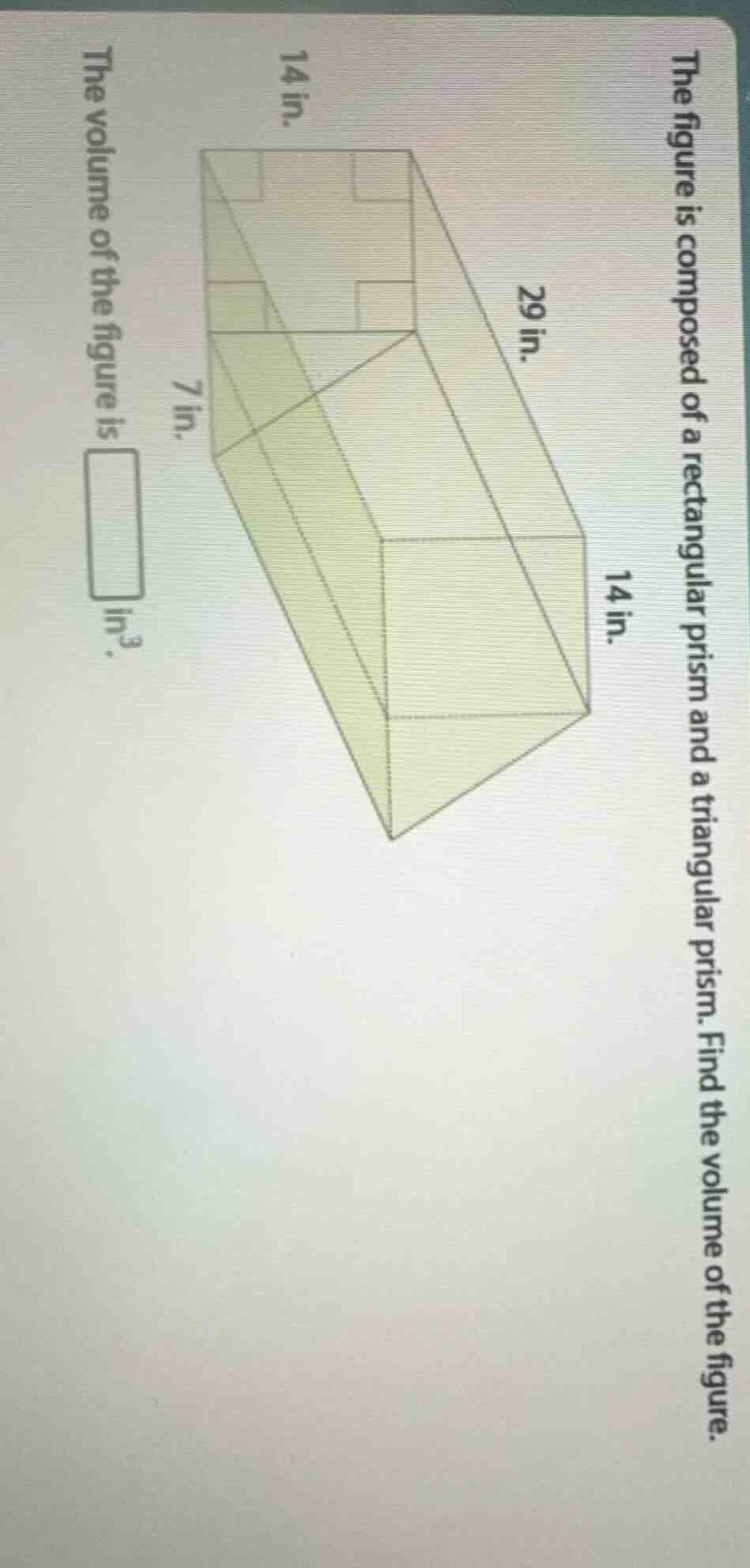 the figure is composed of a rectangular prism and a triangular prism. f…