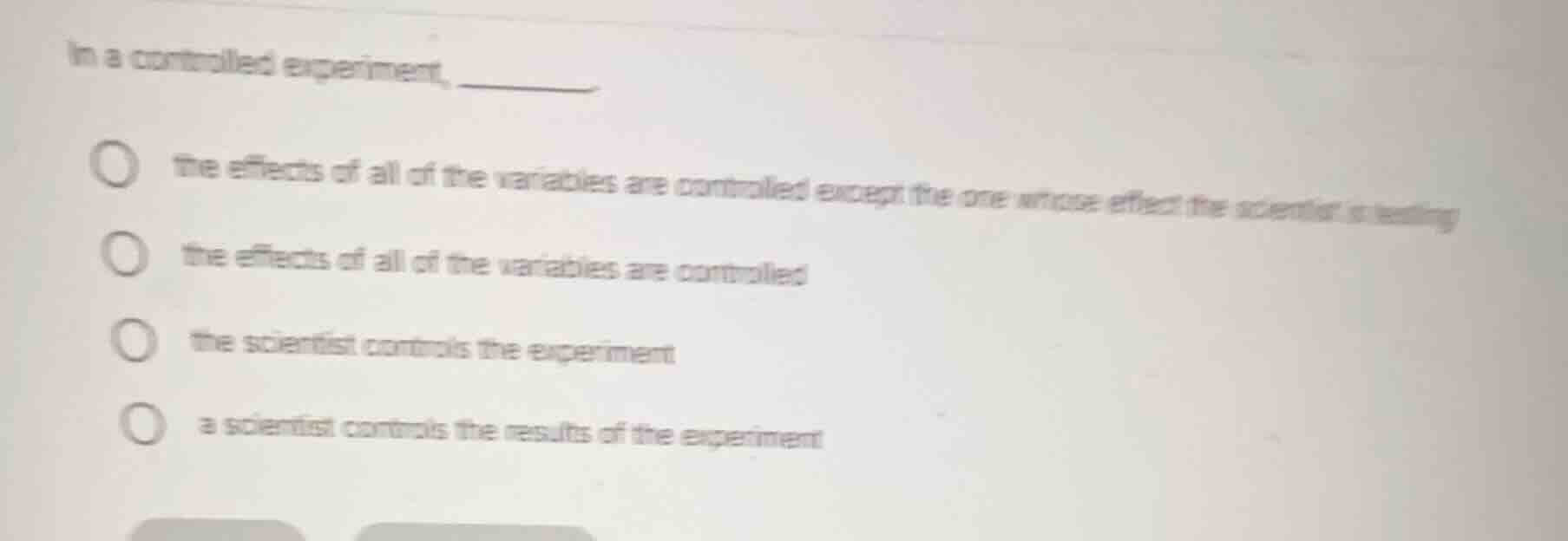 in a controlled experiment, ______. the effects of all of the variables…