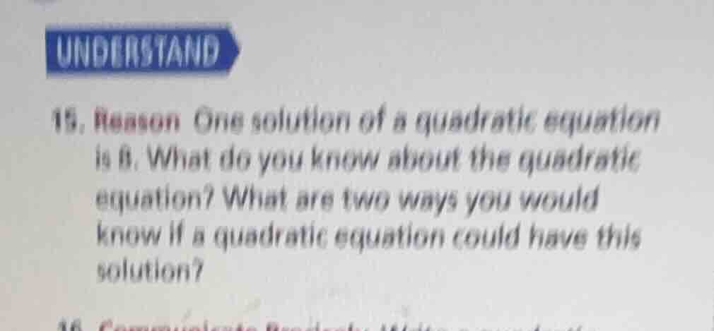 understand 15. reason one solution of a quadratic equation is 6. what d…
