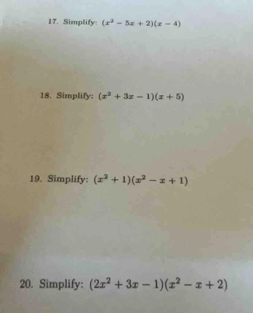 17. simplify: $(x^2 - 5x + 2)(x - 4)$ 18. simplify: $(x^2 + 3x - 1)(x +…