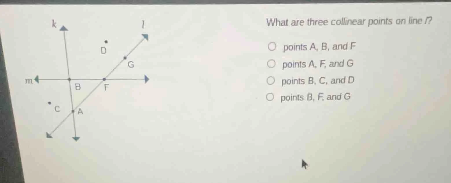 what are three collinear points on line l? ○ points a, b, and f ○ point…
