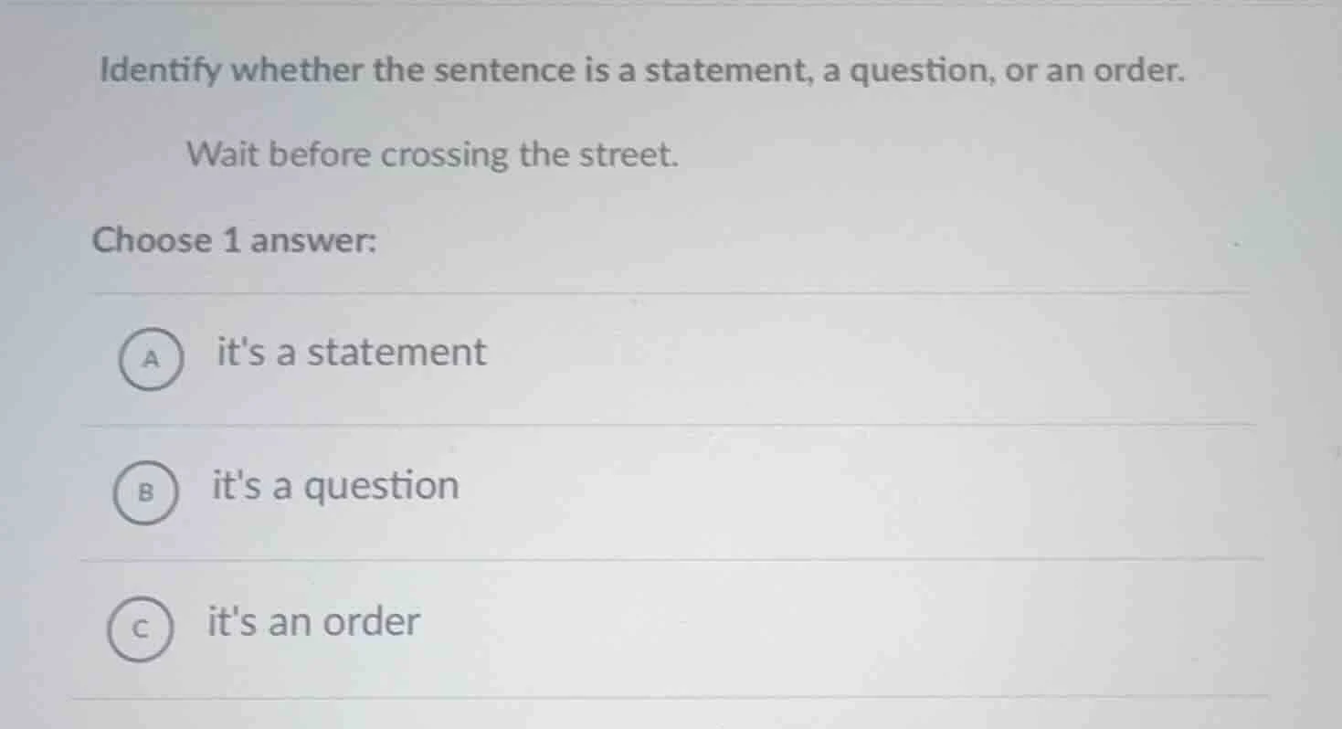 identify whether the sentence is a statement, a question, or an order. …