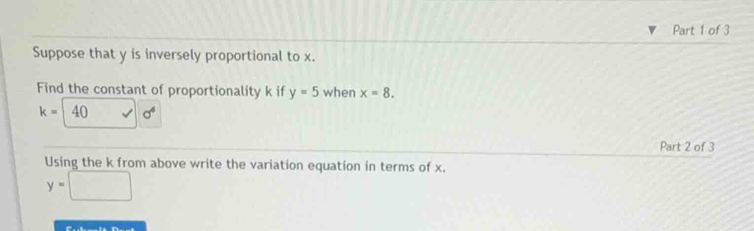 part 1 of 3 suppose that y is inversely proportional to x. find the con…