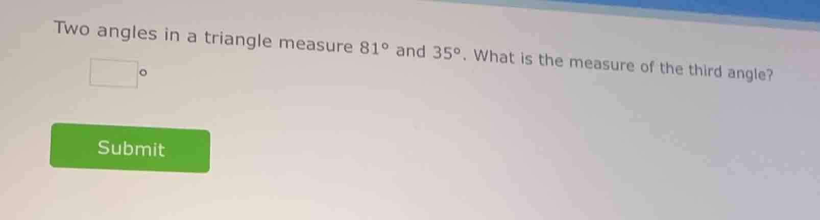 two angles in a triangle measure $81^{circ}$ and $35^{circ}$. what is t…