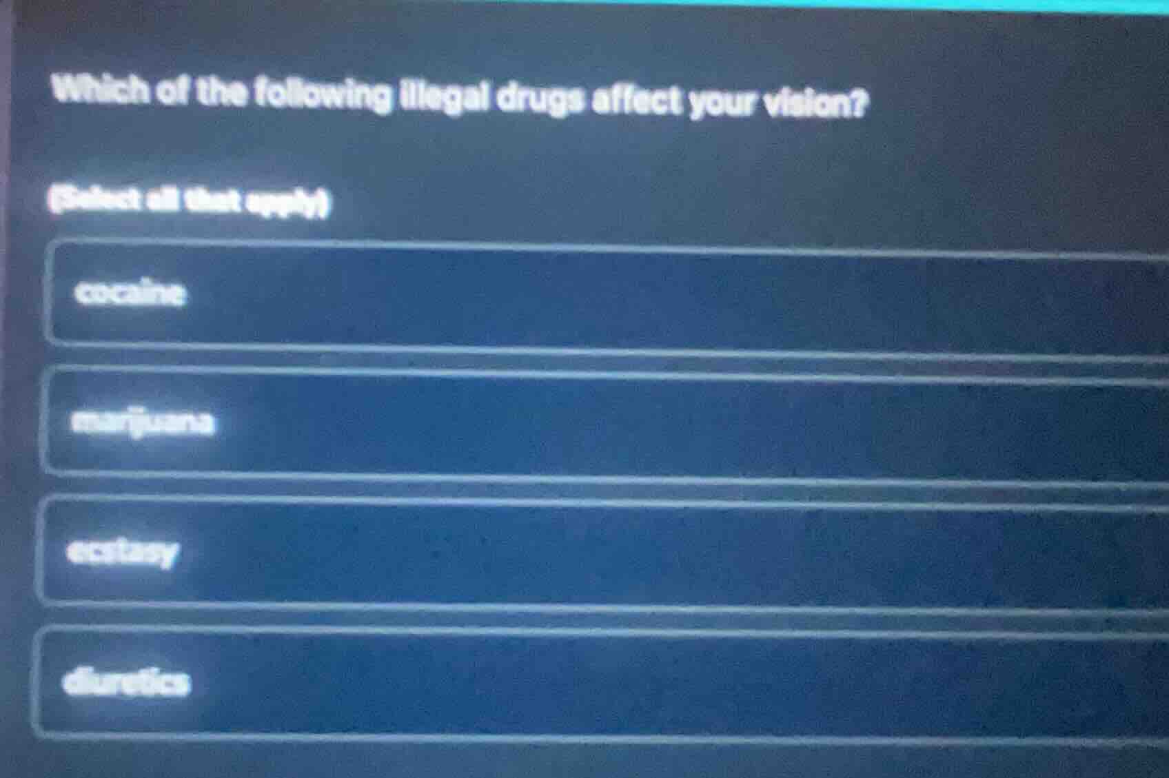 which of the following illegal drugs affect your vision? (select all th…