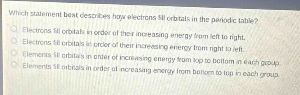 which statement best describes how electrons fill orbitals in the perio…