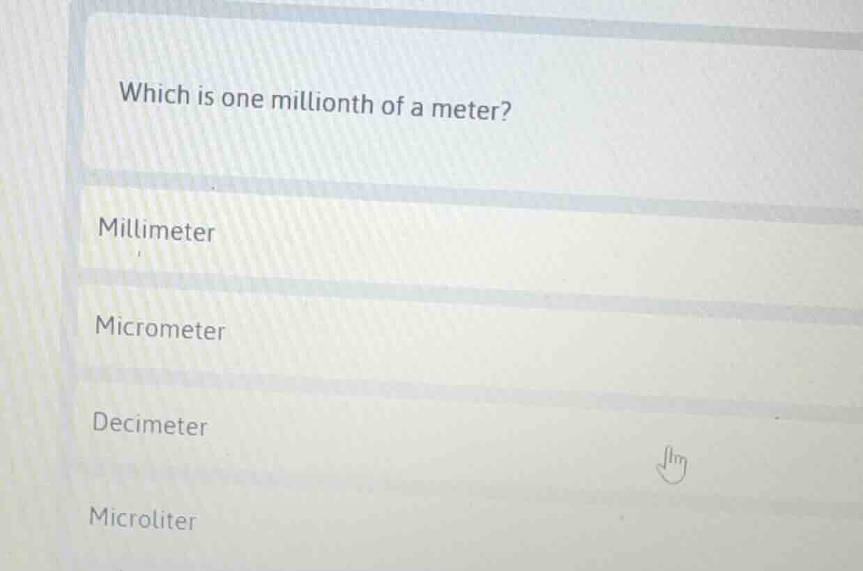which is one millionth of a meter? millimeter micrometer decimeter micr…