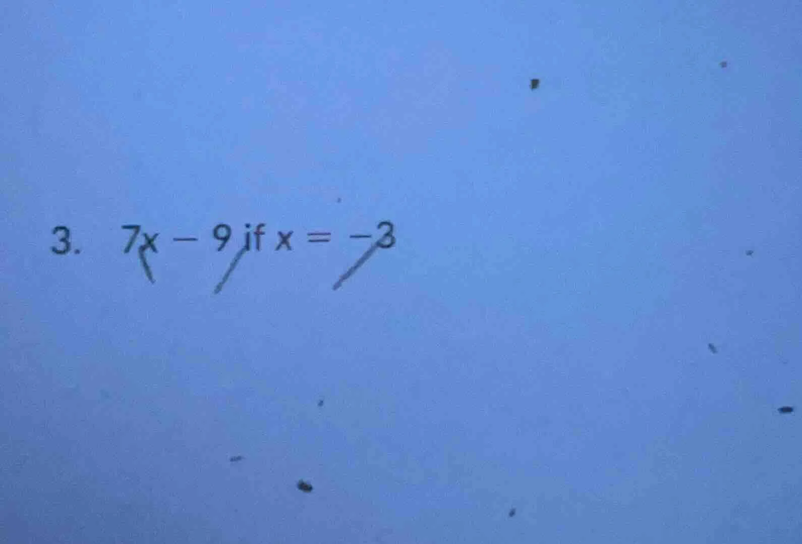 3. 7x - 9 if x = -3
