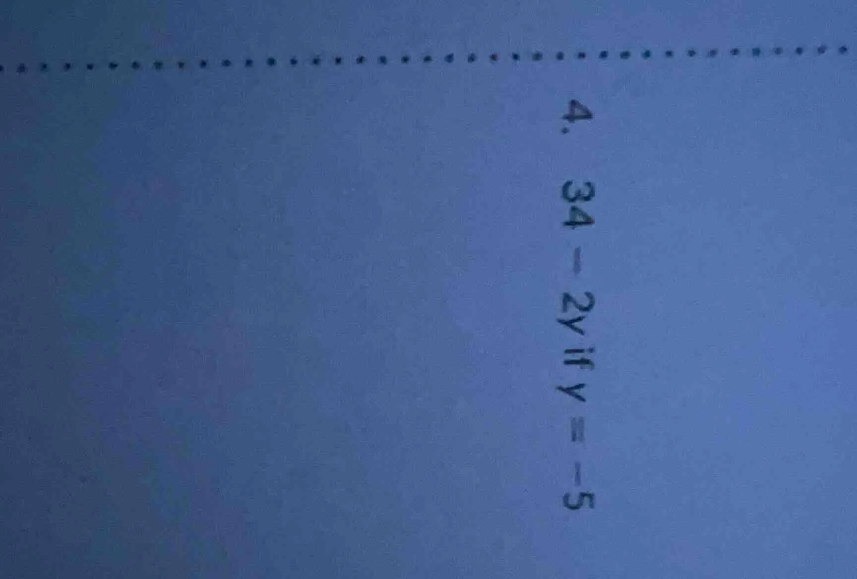 4. 34 - 2y if y = -5