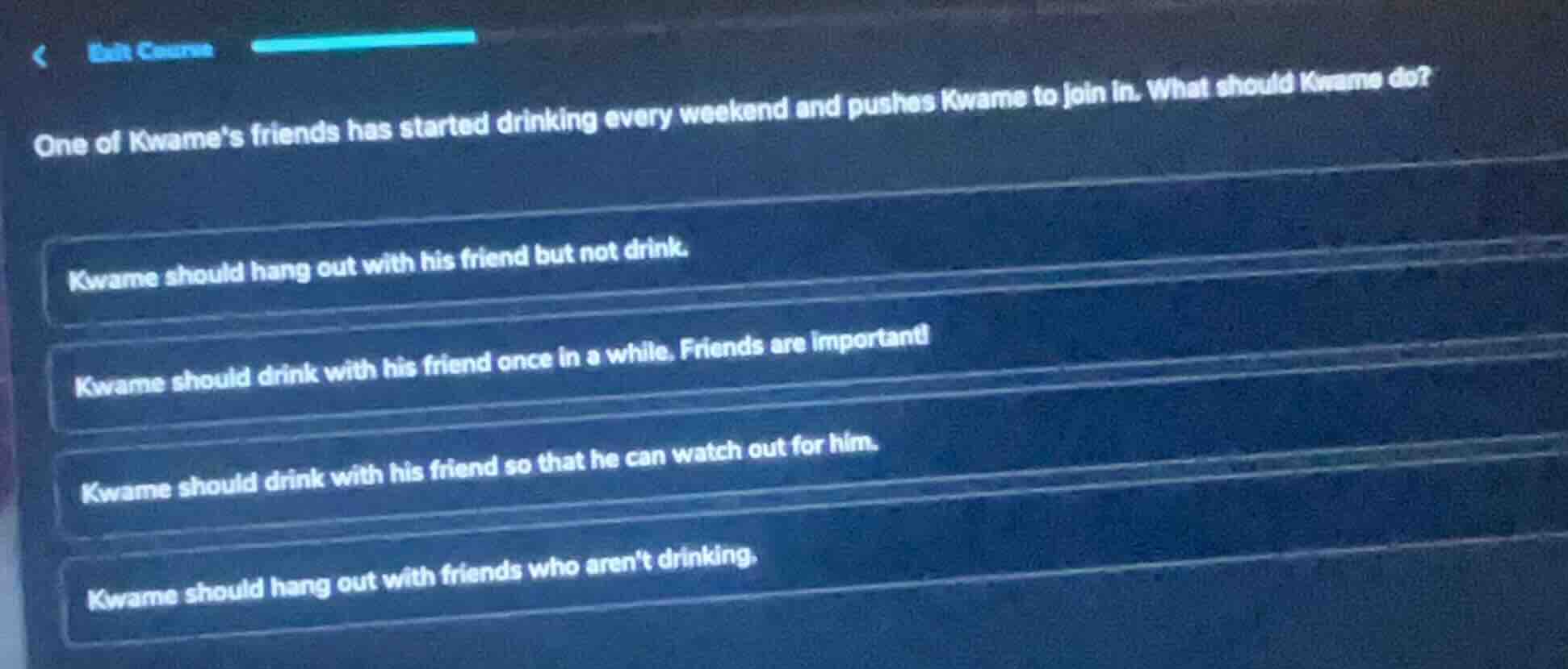 one of kwames friends has started drinking every weekend and pushes kwa…