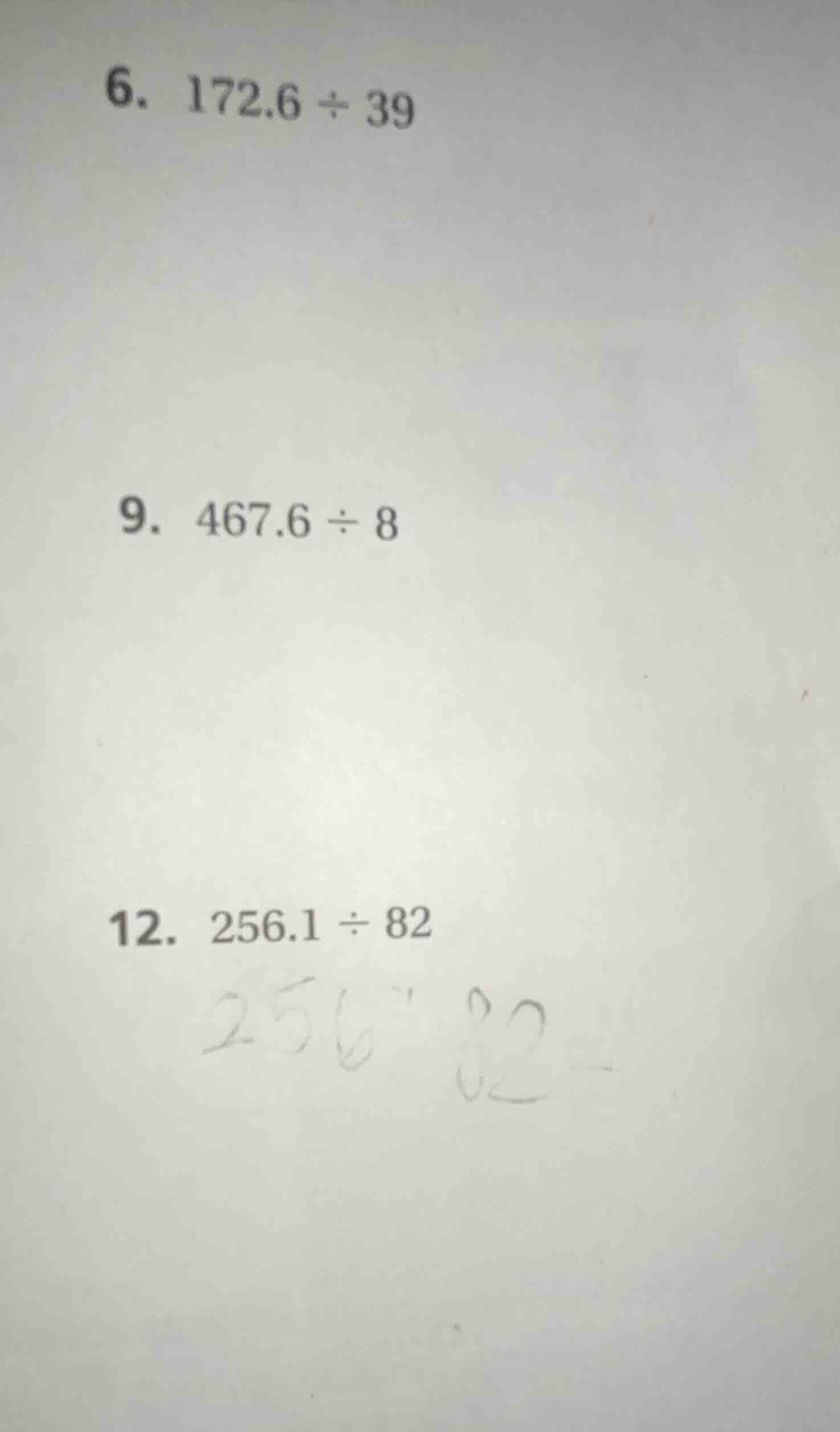 6. 172.6 ÷ 39 9. 467.6 ÷ 8 12. 256.1 ÷ 82