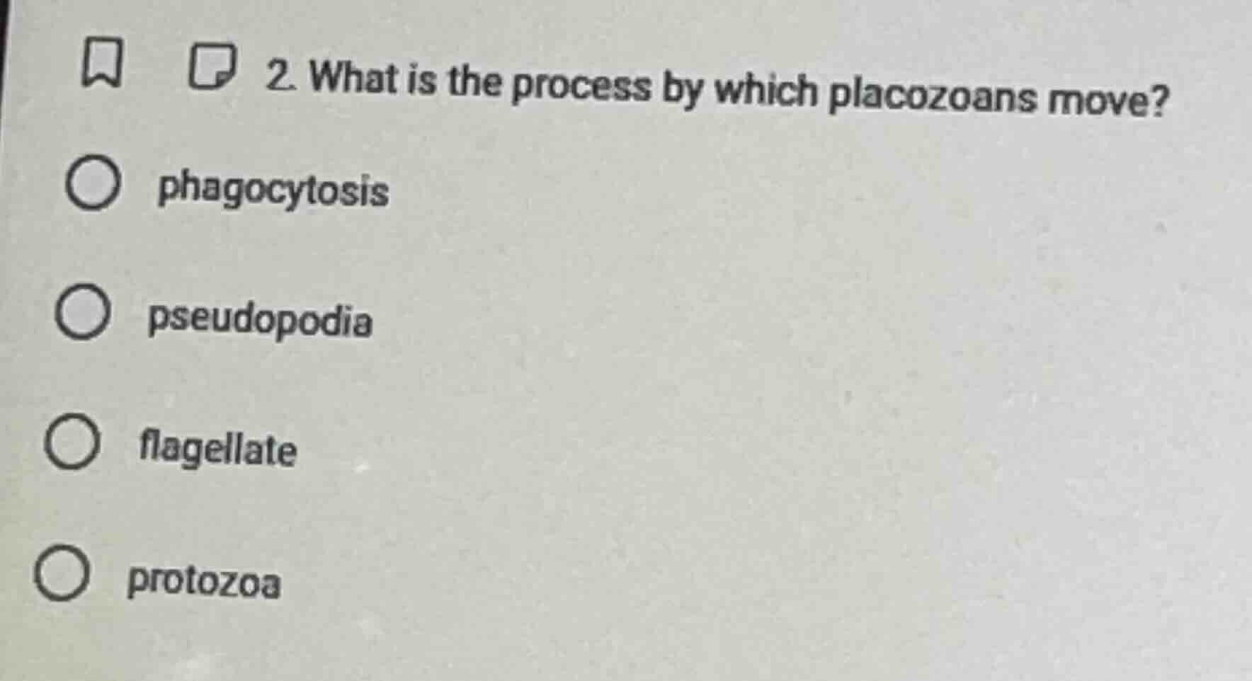 2. what is the process by which placozoans move? ○ phagocytosis ○ pseud…