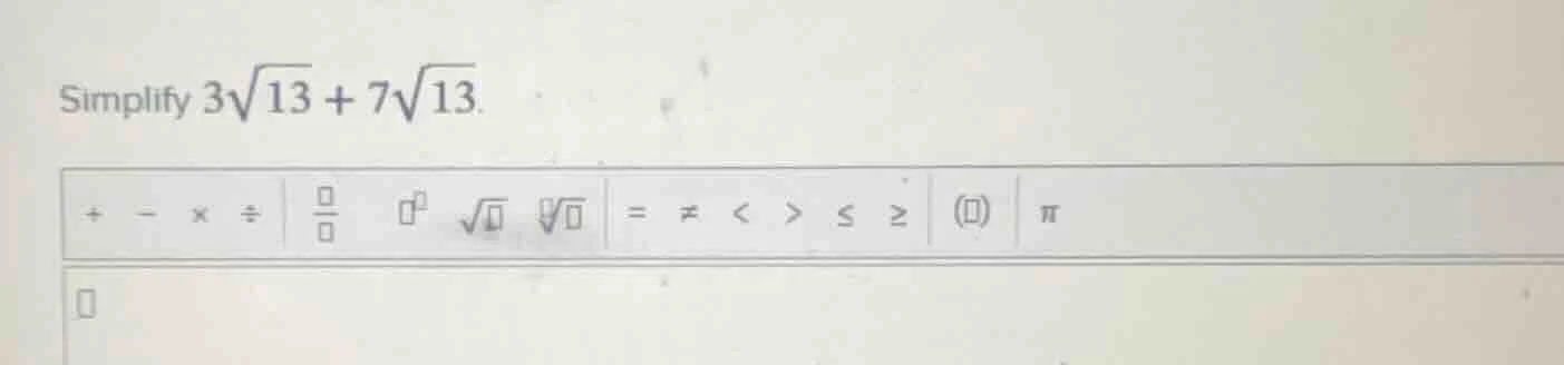 simplify $3sqrt{13} + 7sqrt{13}$.