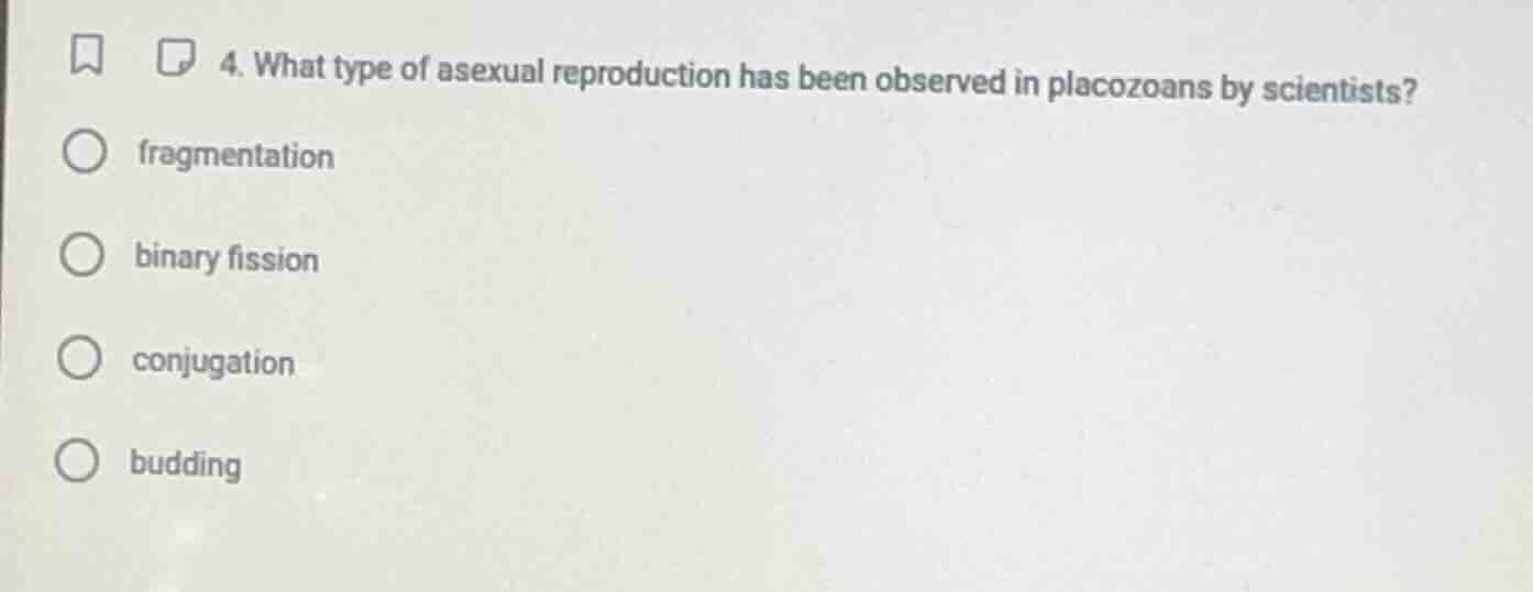 4. what type of asexual reproduction has been observed in placozoans by…