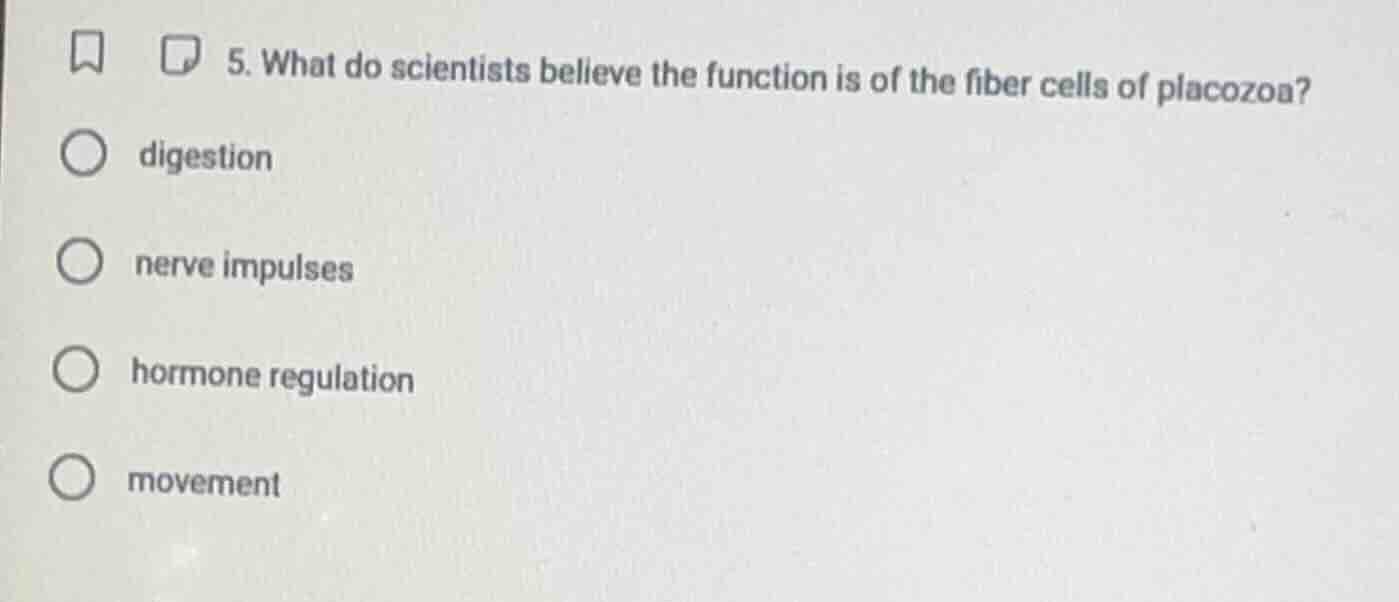 5. what do scientists believe the function is of the fiber cells of pla…