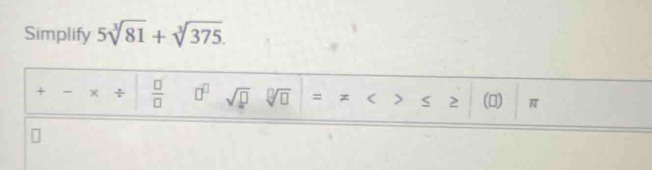 simplify $5sqrt3{81} + sqrt3{375}$.