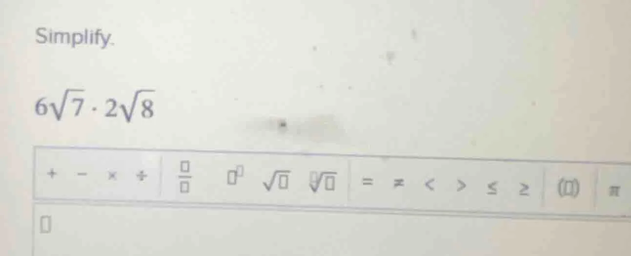 simplify. $6\\sqrt{7} \\cdot 2\\sqrt{8}$