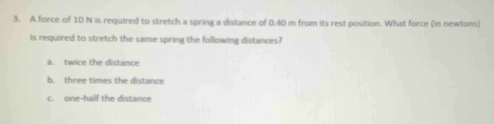 3. a force of 10 n is required to stretch a spring a distance of 0.40 m…