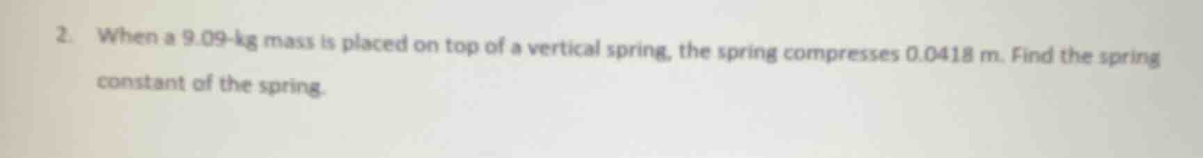 2. when a 9.09-kg mass is placed on top of a vertical spring, the sprin…