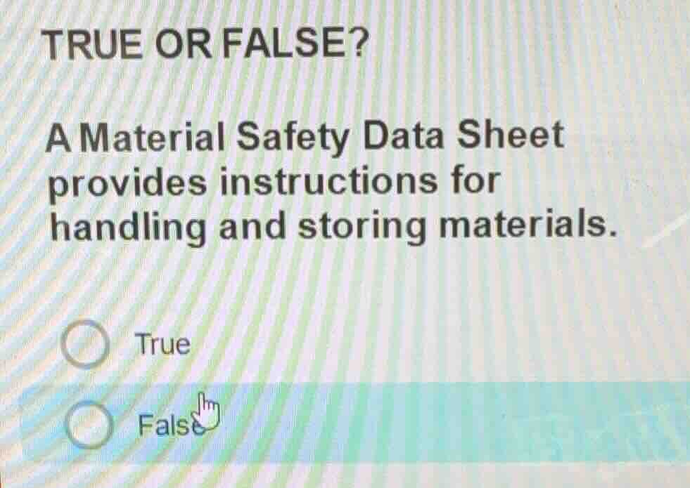 true or false? a material safety data sheet provides instructions for h…