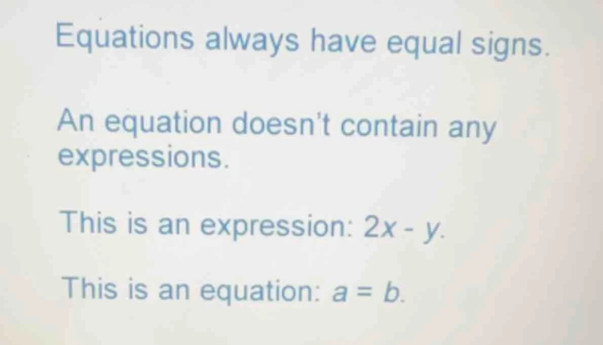equations always have equal signs. an equation doesn’t contain any expr…