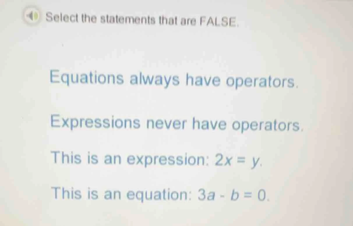 select the statements that are false. equations always have operators. …