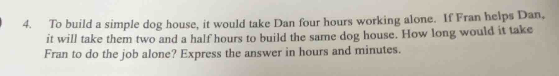 4. to build a simple dog house, it would take dan four hours working al…