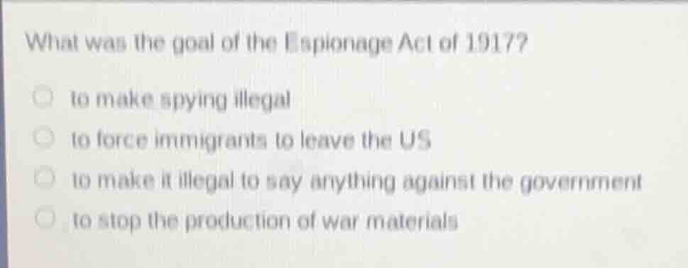 what was the goal of the espionage act of 1917? to make spying illegal …