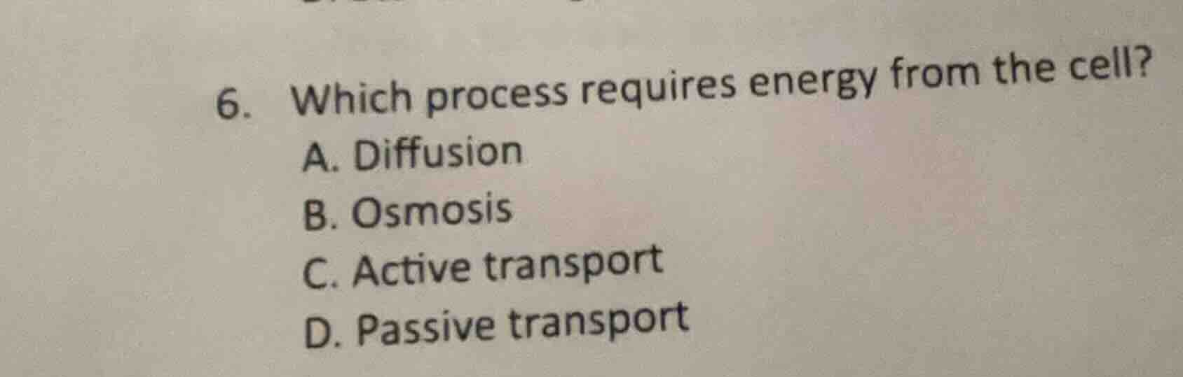 6. which process requires energy from the cell? a. diffusion b. osmosis…