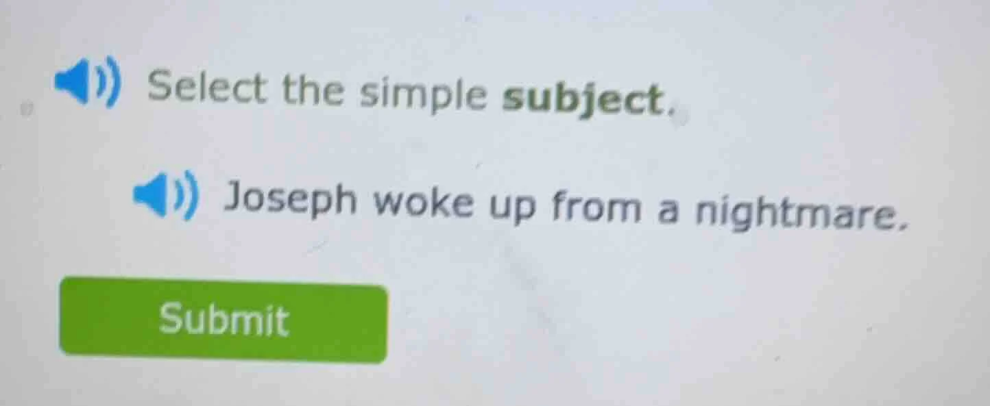 select the simple subject. joseph woke up from a nightmare.
