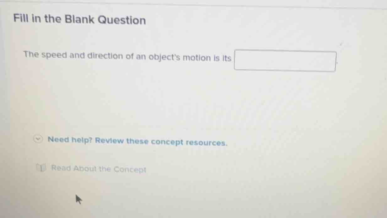 fill in the blank question the speed and direction of an objects motion…