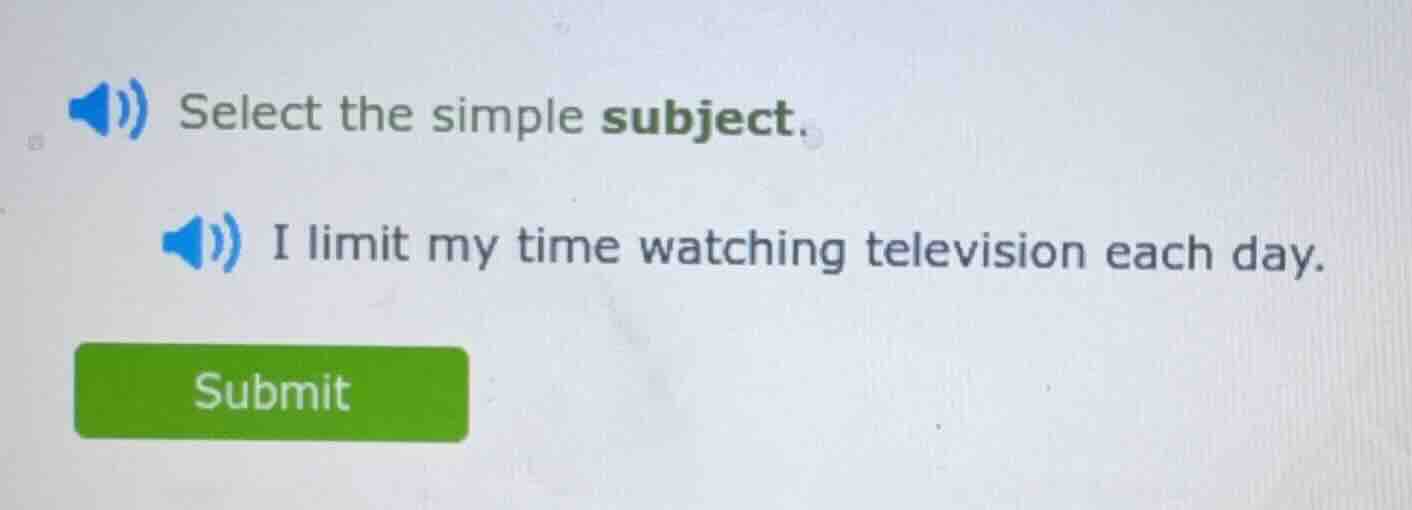 select the simple subject. i limit my time watching television each day.