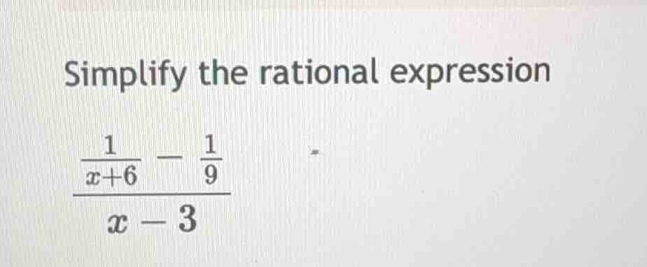 simplify the rational expression \\(\\dfrac{\\dfrac{1}{x + 6} - \\dfrac…