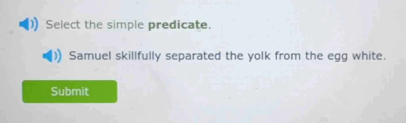 select the simple predicate. samuel skillfully separated the yolk from …