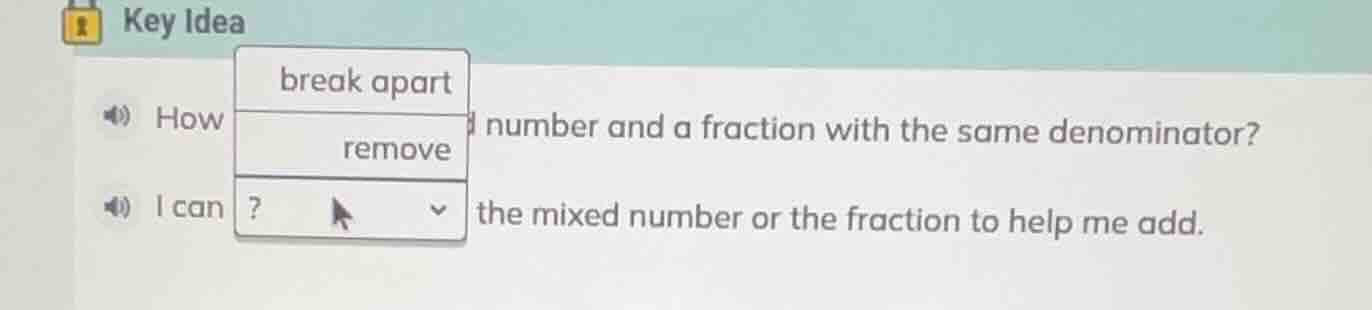 key idea how break apart, remove,? number and a fraction with the same …