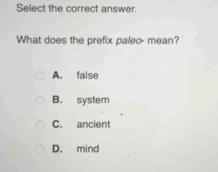 select the correct answer. what does the prefix paleo- mean? a. false b…