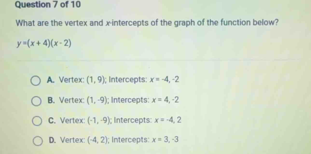question 7 of 10 what are the vertex and x-intercepts of the graph of t…