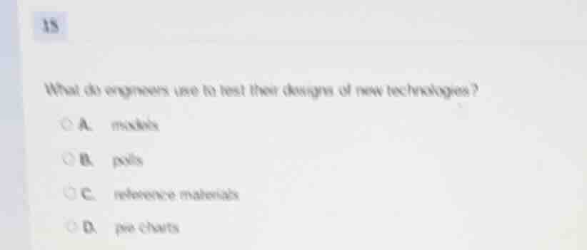 15 what do engineers use to test their designs of new technologies? a. …