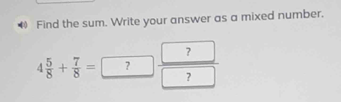 find the sum. write your answer as a mixed number. $4\\frac{5}{8} + \\f…